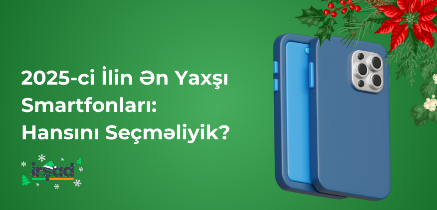 2025-ci İlin Ən Yaxşı Smartfonları: Hansını Seçməliyik?