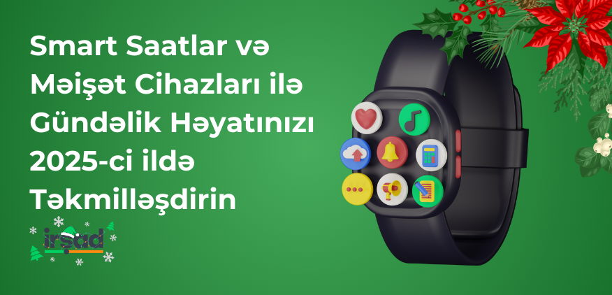 Qışda Sağlamlıq və Rahatlıq: Smart Saatlar və Məişət Cihazları ilə Gündəlik Həyatınızı 2025-ci ildə Təkmilləşdirin